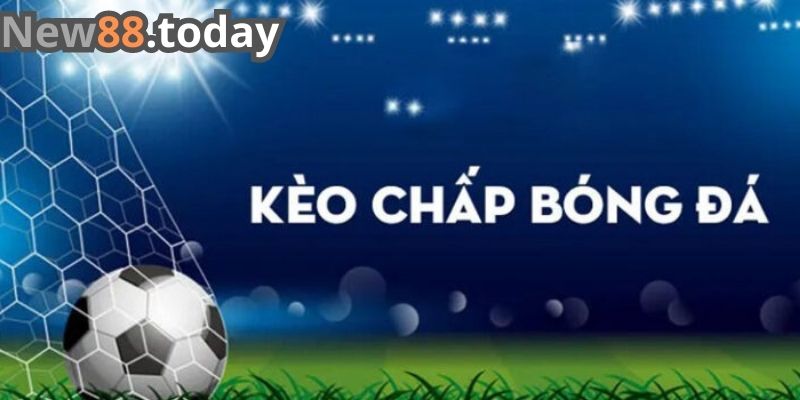 Kèo chấp là gì? Kèo chấp là gì?