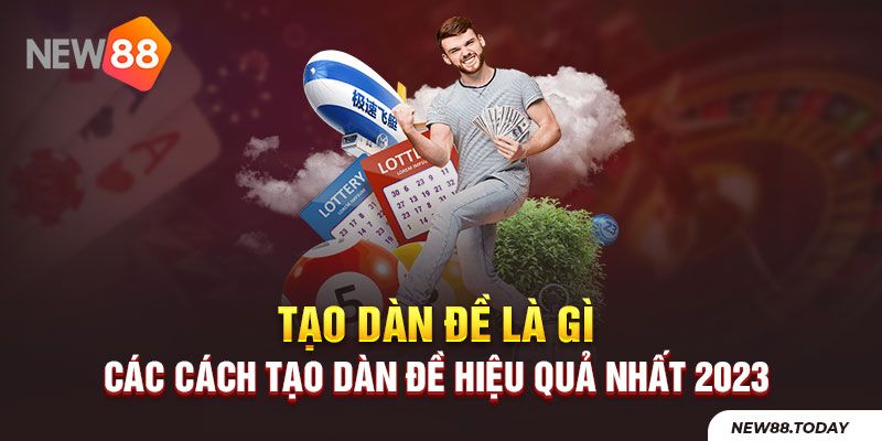 Tạo dàn đề là gì? Cách tạo dàn số hiệu quả nhất 2023