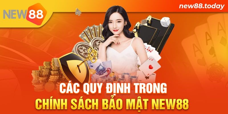 Các quy định trong chính sách bảo mật New88