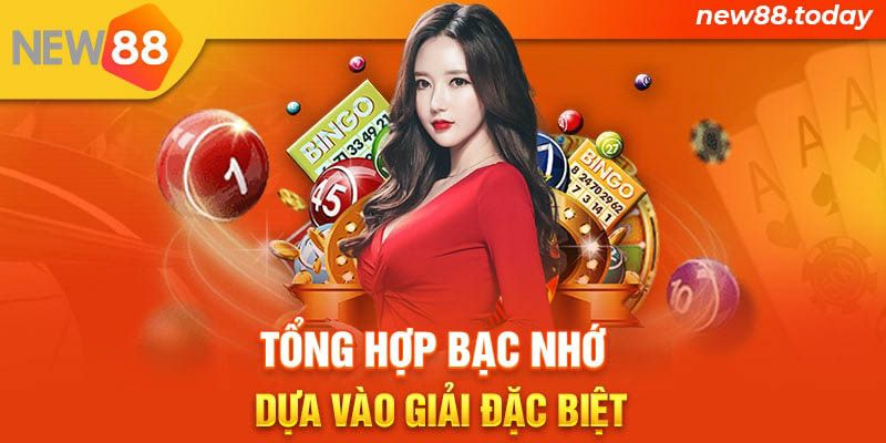 Tổng hợp bạc nhớ dựa vào giải đặc biệt