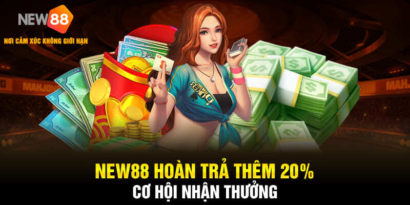 NEW88 Hoàn Trả Thêm 20% – Cơ Hội Nhận Thưởng